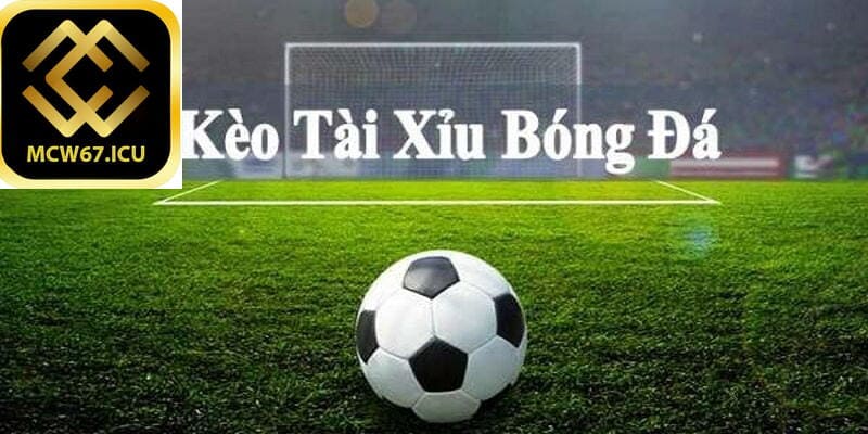 Kèo Tài Xỉu Bóng Đá